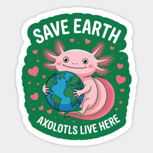 Save Earth Axolotls Live Here Sticker